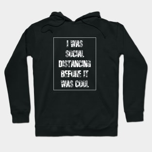 I Was Social Distancing Before It Was Cool Hoodie